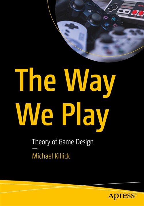 The Way We Play: Theory of Game Design (Paperback)