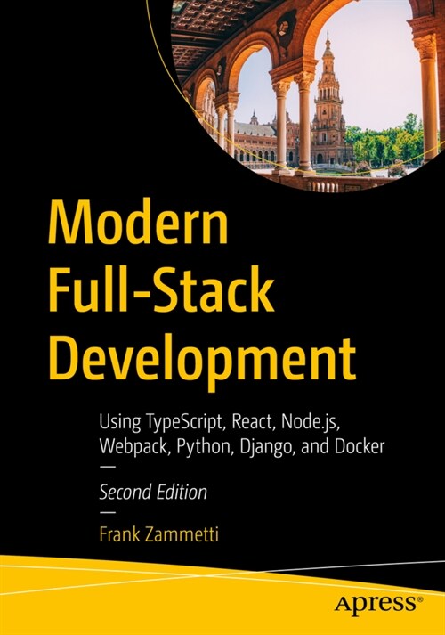 Modern Full-Stack Development: Using Typescript, React, Node.Js, Webpack, Python, Django, and Docker (Paperback, 2)