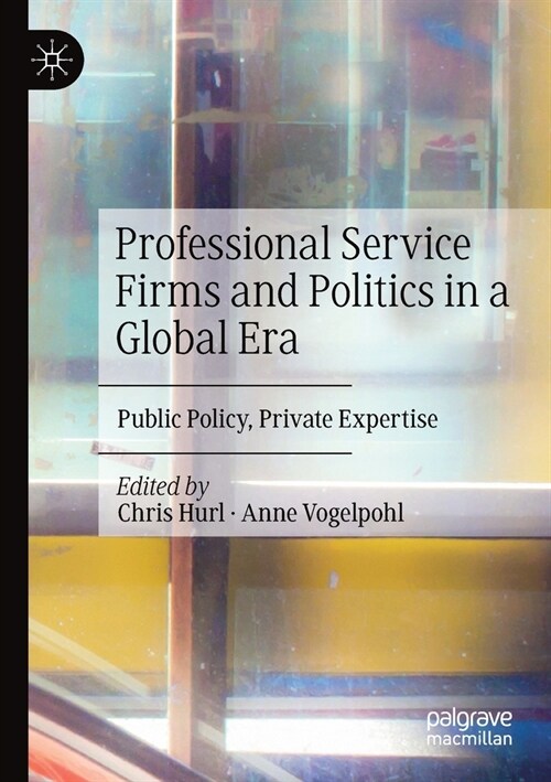 Professional Service Firms and Politics in a Global Era: Public Policy, Private Expertise (Paperback, 2021)