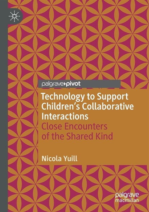 Technology to Support Childrens Collaborative Interactions: Close Encounters of the Shared Kind (Paperback, 2021)