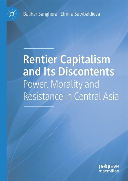 Rentier Capitalism and Its Discontents: Power, Morality and Resistance in Central Asia (Paperback, 2021)