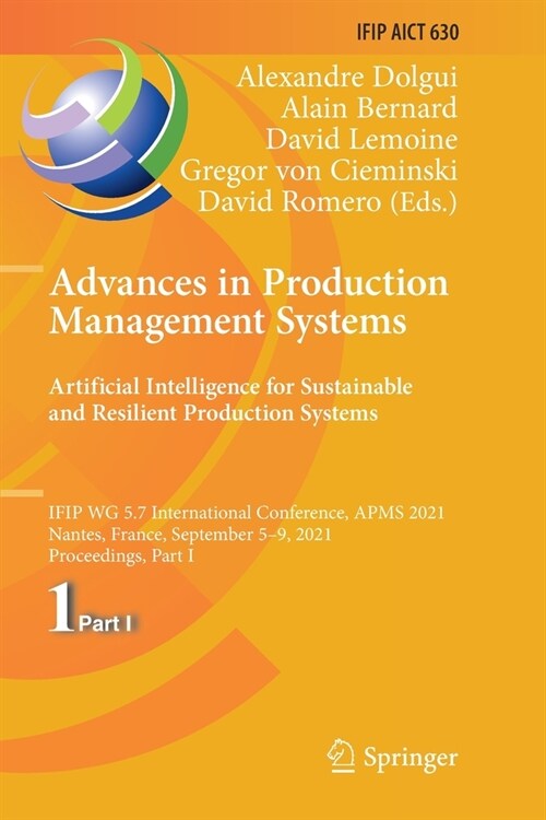Advances in Production Management Systems. Artificial Intelligence for Sustainable and Resilient Production Systems: Ifip Wg 5.7 International Confere (Paperback, 2021)