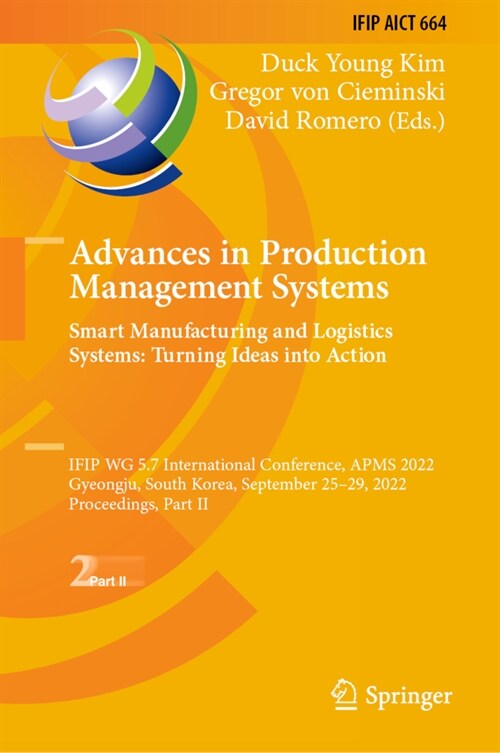 Advances in Production Management Systems. Smart Manufacturing and Logistics Systems: Turning Ideas Into Action: Ifip Wg 5.7 International Conference, (Hardcover, 2022)