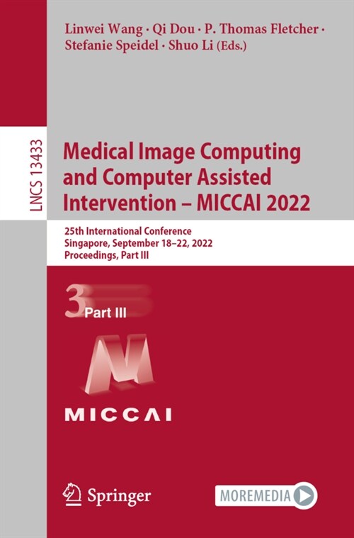 Medical Image Computing and Computer Assisted Intervention - Miccai 2022: 25th International Conference, Singapore, September 18-22, 2022, Proceedings (Paperback, 2022)
