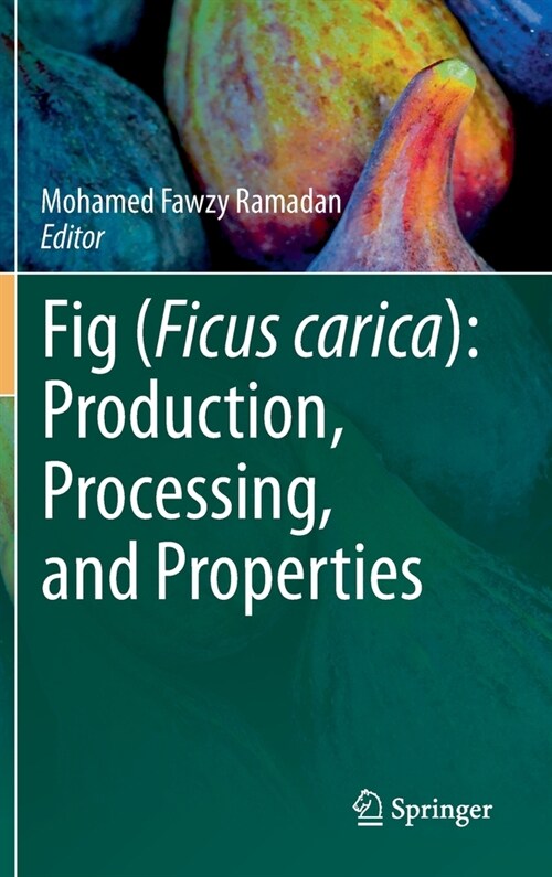 Fig (Ficus carica): Production, Processing, and Properties (Hardcover)