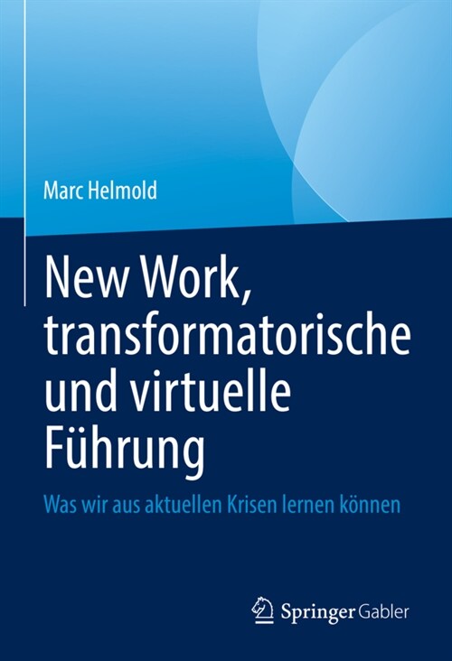New Work, Transformatorische Und Virtuelle F?rung: Was Wir Aus Aktuellen Krisen Lernen K?nen (Hardcover, 1. Aufl. 2022)