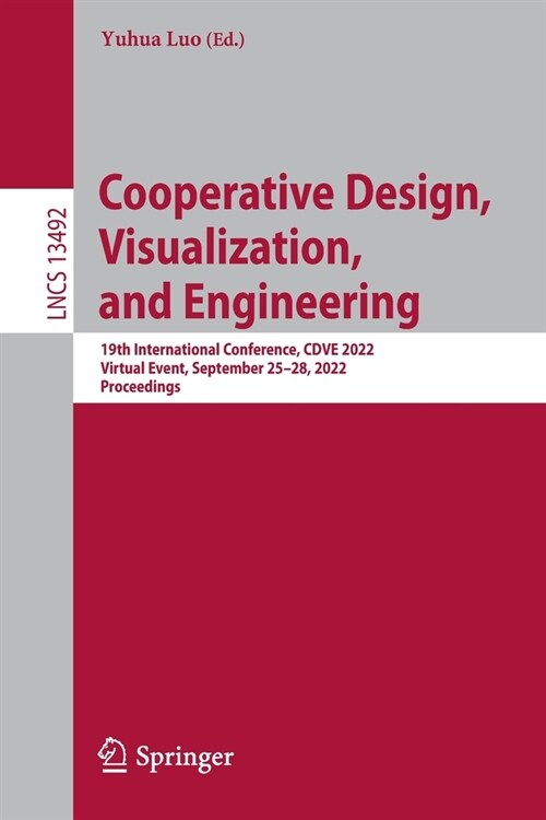 Cooperative Design, Visualization, and Engineering: 19th International Conference, Cdve 2022, Virtual Event, September 25-28, 2022, Proceedings (Paperback, 2022)