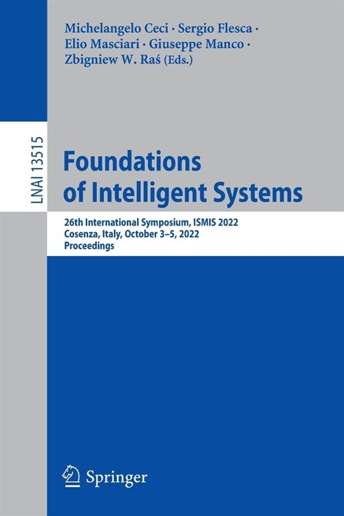 Foundations of Intelligent Systems: 26th International Symposium, Ismis 2022, Cosenza, Italy, October 3-5, 2022, Proceedings (Paperback, 2022)