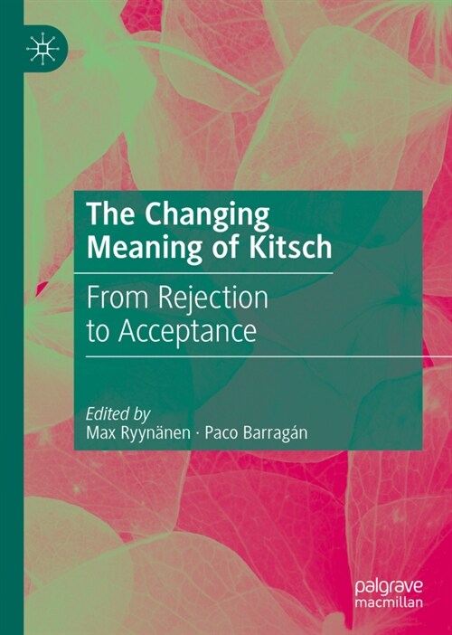 The Changing Meaning of Kitsch: From Rejection to Acceptance (Hardcover, 2023)