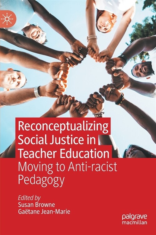 Reconceptualizing Social Justice in Teacher Education: Moving to Anti-Racist Pedagogy (Hardcover, 2022)