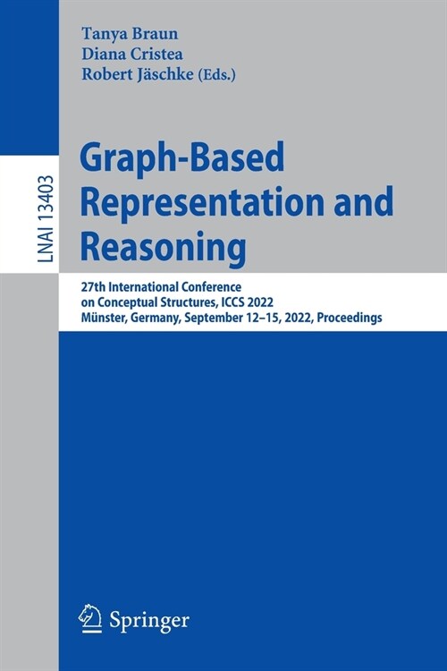Graph-Based Representation and Reasoning: 27th International Conference on Conceptual Structures, Iccs 2022, M?ster, Germany, September 12-15, 2022, (Paperback, 2022)