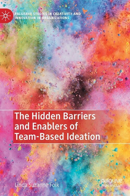 The Hidden Barriers and Enablers of Team-Based Ideation (Hardcover)