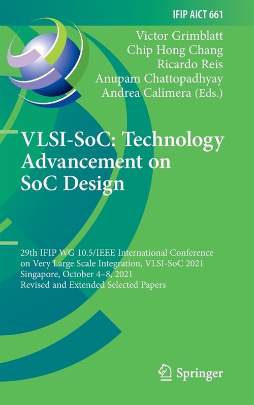 Vlsi-Soc: Technology Advancement on Soc Design: 29th Ifip Wg 10.5/IEEE International Conference on Very Large Scale Integration, Vlsi-Soc 2021, Singap (Hardcover, 2022)