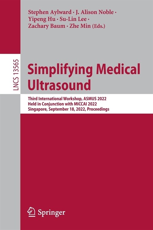 Simplifying Medical Ultrasound: Third International Workshop, Asmus 2022, Held in Conjunction with Miccai 2022, Singapore, September 18, 2022, Proceed (Paperback, 2022)