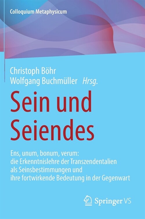 Sein Und Seiendes: Ens, Unum, Bonum, Verum: Die Erkenntnislehre Der Transzendentalien ALS Seinsbestimmungen Und Ihre Fortwirkende Bedeutu (Hardcover, 1. Aufl. 2022)