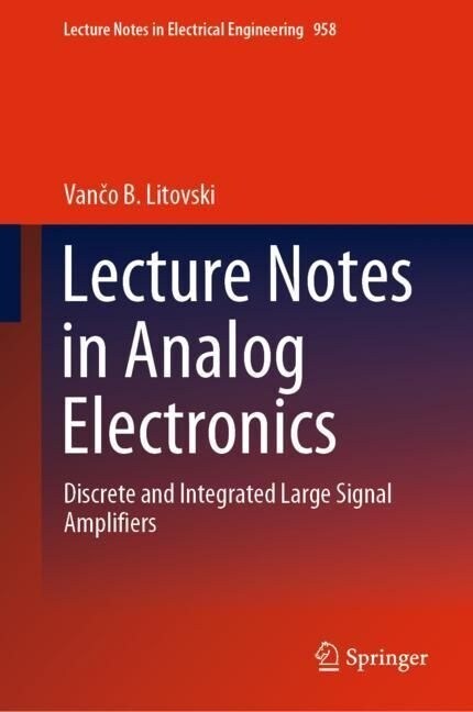 Lecture Notes in Analog Electronics: Discrete and Integrated Large Signal Amplifiers (Hardcover, 2023)