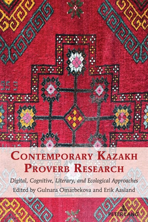 Contemporary Kazakh Proverb Research: Digital, Cognitive, Literary, and Ecological Approaches (Paperback)