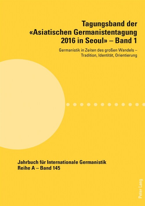 Tagungsband der Asiatischen Germanistentagung 2016 in Seoul - Band 1: Germanistik in Zeiten des gro?n Wandels - Tradition, Identitaet, Orientierung (Paperback)