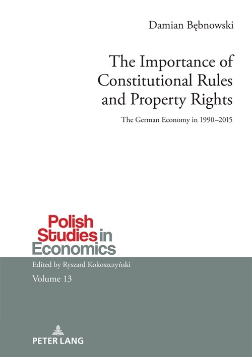 The Importance of Constitutional Rules and Property Rights: The German Economy in 1990-2015 (Hardcover)