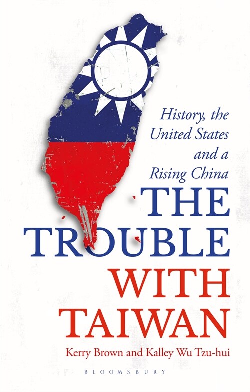 The Trouble with Taiwan : History, the United States and a Rising China (Paperback)