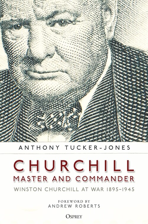 Churchill, Master and Commander : Winston Churchill at War 1895–1945 (Paperback)