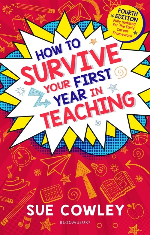 How to Survive Your First Year in Teaching : Fourth edition, fully updated for the Early Career Framework (Paperback, 4 ed)