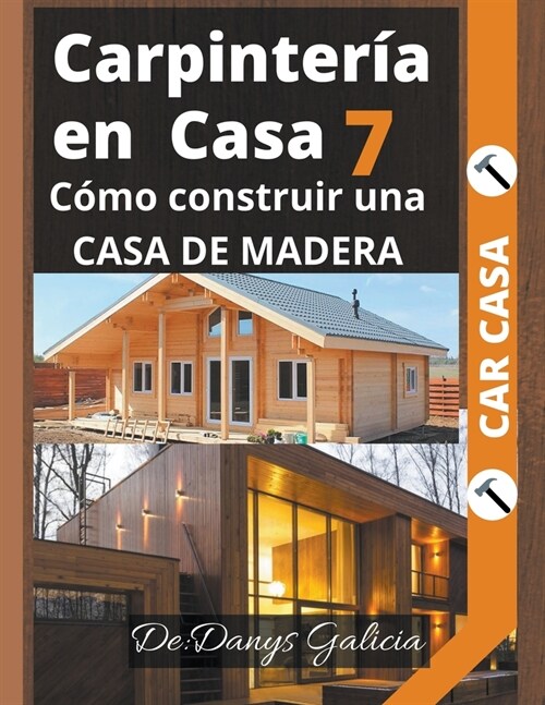 Carpinter? en Casa 7. C?o construir una casa de madera. (Paperback)