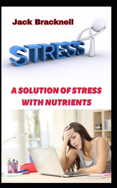A Solution of Stress with Nutrients: Proper nutrition for stress and diseases of the nervous system (Paperback)