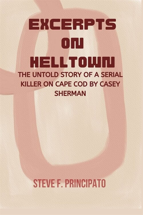 Excerpts on Helltown: The Untold Story Ofa Serial Killer on Cape Cod by Casey Sherman (Paperback)