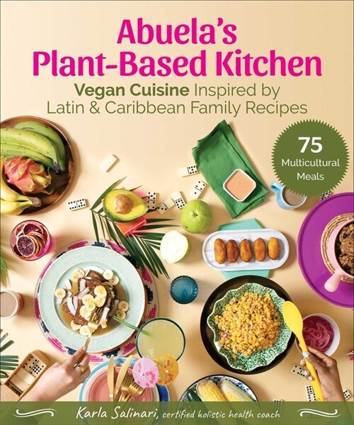 Abuelas Plant-Based Kitchen: Vegan Cuisine Inspired by Latin & Caribbean Family Recipes (Hardcover)