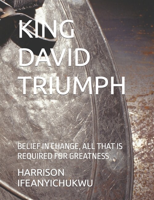 King David Triumph: Belief in Change, All That Is Required for Greatness (Paperback)