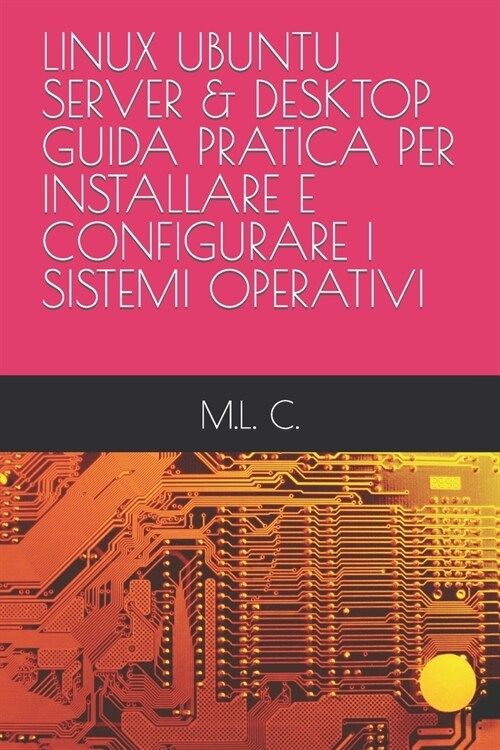 Linux Ubuntu Server & Desktop Guida Pratica Per Installare E Configurare I Sistemi Operativi (Paperback)