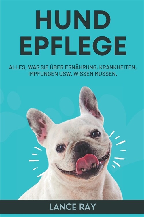 Hund Epflege 101: Alles, Was Sie ?er Ern?rung, Krankheiten, Impfungen Usw. Wissen M?sen. (Paperback)
