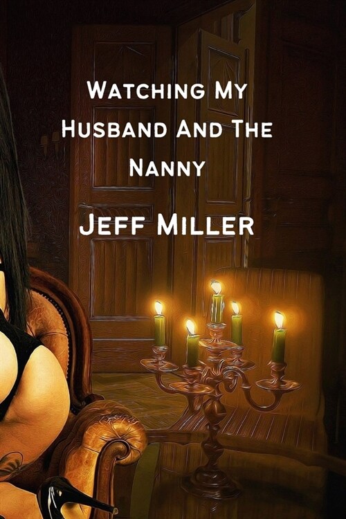 Watching My Husband And The Nanny: A Cuckquean Humiliation Romance (Paperback)