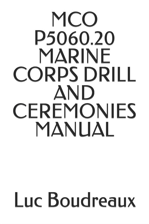 McO P5060.20 Marine Corps Drill and Ceremonies Manual (Paperback)