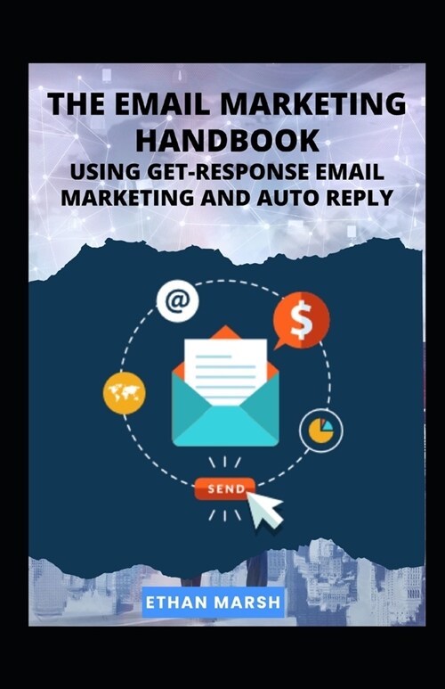 The Email Marketing Handbook: Using Get-Response Email Marketing And Auto Reply (Paperback)
