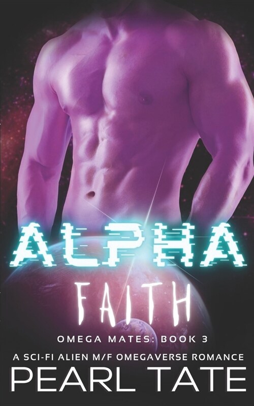 Alpha Faith - A Sci-Fi Alien M/F Omegaverse Romance: Omega Mates Book 3 (Paperback)