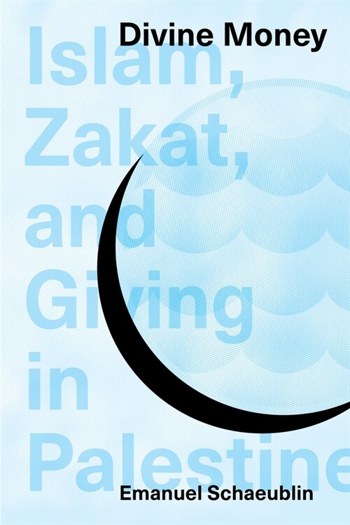 Divine Money: Islam, Zakat, and Giving in Palestine (Hardcover)