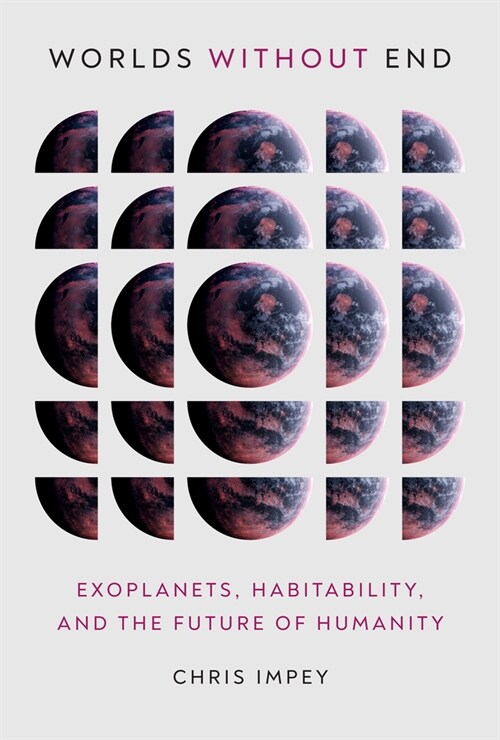 Worlds Without End: Exoplanets, Habitability, and the Future of Humanity (Hardcover)