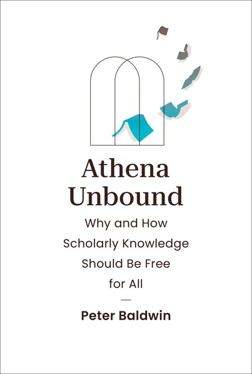 Athena Unbound: Why and How Scholarly Knowledge Should Be Free for All (Hardcover)