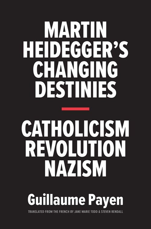 Martin Heideggers Changing Destinies: Catholicism, Revolution, Nazism (Hardcover)
