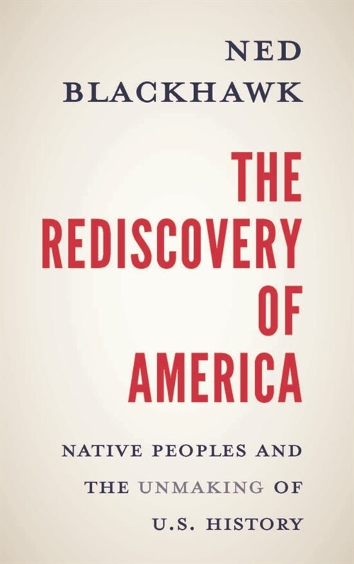 The Rediscovery of America: Native Peoples and the Unmaking of U.S. History (Hardcover)