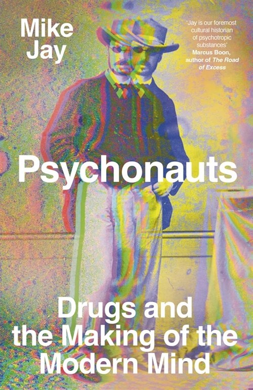 Psychonauts: Drugs and the Making of the Modern Mind (Hardcover)