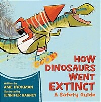 How dinosaurs went extinct :a safety guide 