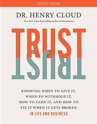 Trust Study Guide: Knowing When to Give It, When to Withhold It, How to Earn It, and How to Fix It When It Gets Broken (Paperback)