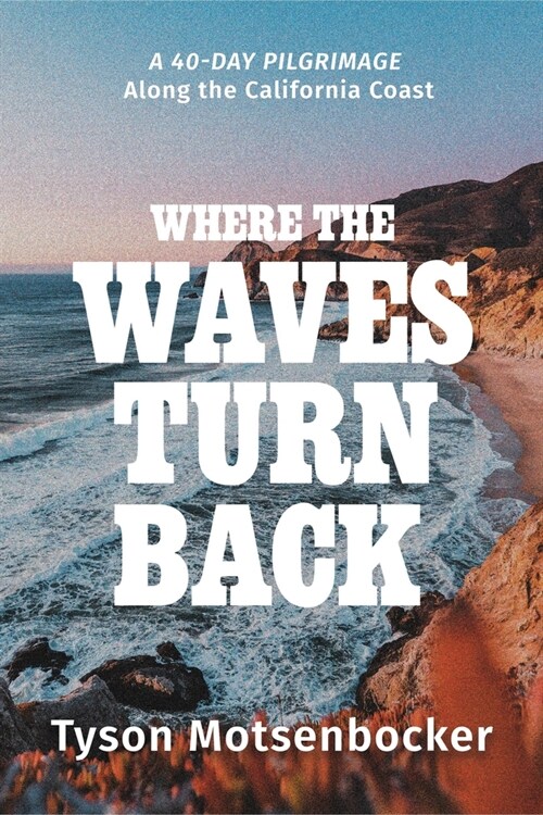 Where the Waves Turn Back: A Forty-Day Pilgrimage Along the California Coast (Hardcover)