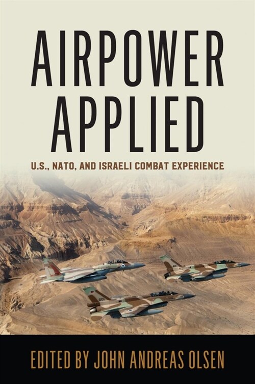 Airpower Applied: U.S., Nato, and Israeli Combat Experience (Paperback)