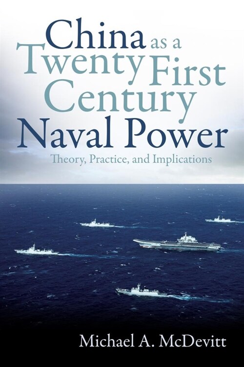 China as a Twenty-First Century Naval Power: Theory, Practice, and Implications (Paperback)