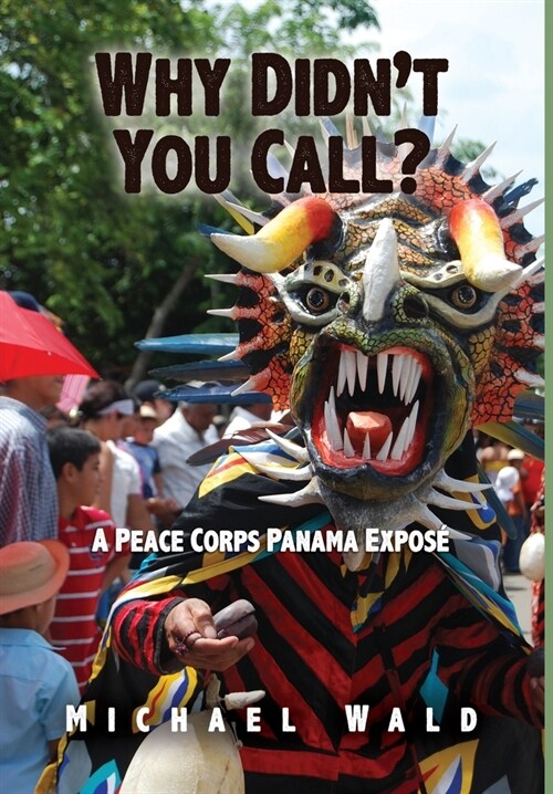 Why Didnt You Call?: A Peace Corps Panama Expos? (Hardcover)