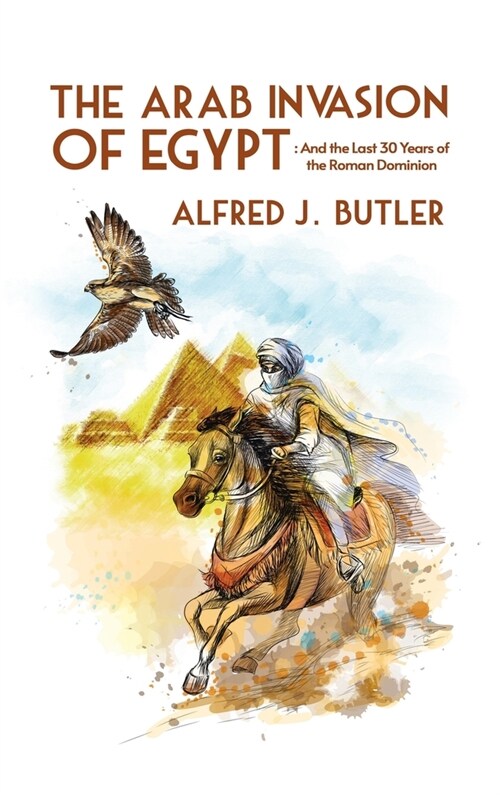 Arab Conquest of Egypt: And the Last 30 Years of the Roman Dominion Paperback (Hardcover)